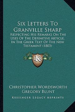 portada six letters to granville sharp: respecting his remarks on the uses of the definitive articlerespecting his remarks on the uses of the definitive artic (en Inglés)