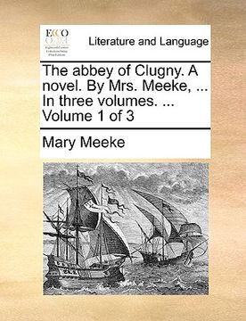 portada the abbey of clugny. a novel. by mrs. meeke, ... in three volumes. ... volume 1 of 3 (en Inglés)