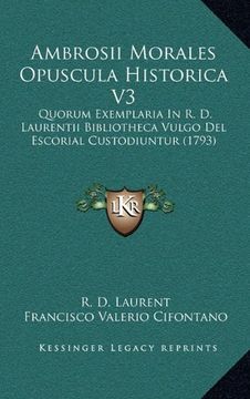 portada Ambrosii Morales Opuscula Historica v3: Quorum Exemplaria in r. D. Laurentii Bibliotheca Vulgo del Escorial Custodiuntur (1793)