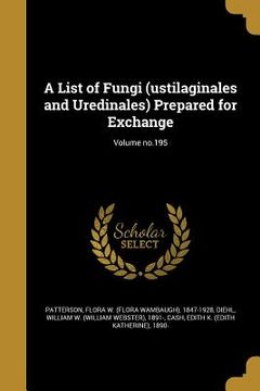 portada A List of Fungi (ustilaginales and Uredinales) Prepared for Exchange; Volume no.195 (en Inglés)