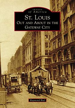 portada St. Louis: Out and About in the Gateway City (Images of America Series) 