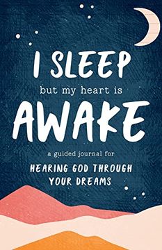 portada I Sleep but my Heart is Awake: A Guided Journal for Hearing god Through Your Dreams 