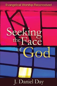 portada Seeking the Face of God: Evangelical Worship Reconceived