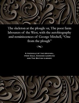 portada The Skeleton at the Plough: Or, the Poor Farm Labourers of the West, With the Autobiography and Reminiscences of George Mitchell, one From the Plough (en Inglés)