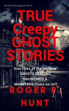 portada You're cordially invited to: True Creepy Ghost Stories: True tales of the restless: : Ghosts, Hauntings Demons and Monsters! Come on in!! (en Inglés)