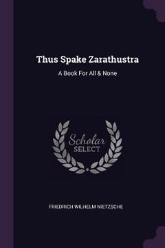 portada Thus Spake Zarathustra: A Book For All & None (en Inglés)