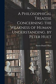 portada A Philosophical Treatise Concerning the Weakness of Human Understanding. By Peter Huet (en Inglés)