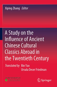 portada A Study on the Influence of Ancient Chinese Cultural Classics Abroad in the Twentieth Century (en Inglés)
