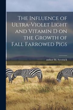 portada The Influence of Ultra-violet Light and Vitamin D on the Growth of Fall Farrowed Pigs (in English)