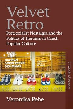 portada Velvet Retro: Postsocialist Nostalgia and the Politics of Heroism in Czech Popular Culture (Worlds of Memory, 2) (en Inglés)