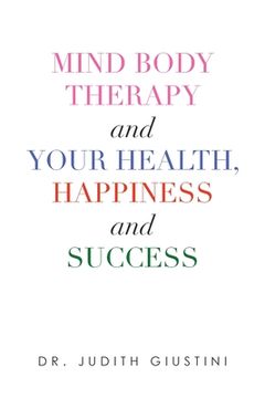 portada Mind Body Therapy and Your Health, Happiness and Success