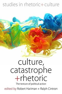 portada Culture, Catastrophe, and Rhetoric: The Texture of Political Action (Studies in Rhetoric and Culture) (en Inglés)