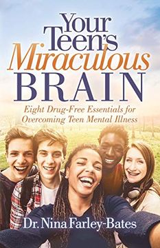 portada Your Teen’S Miraculous Brain: Eight Drug-Free Essentials for Overcoming Teen Mental Illness (en Inglés)