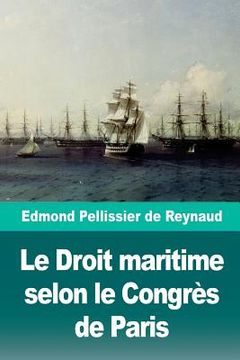 portada Le Droit Maritime Selon Le Congrès de Paris (en Francés)