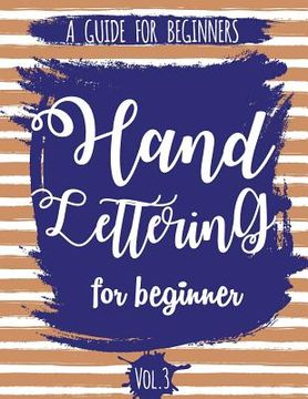 portada Hand Lettering For Beginner Volume3: A Calligraphy and Hand Lettering Guide For Beginner - Alphabet Drill, Practice and Project: Hand Lettering 