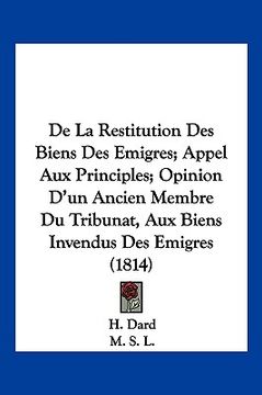 portada De La Restitution Des Biens Des Emigres; Appel Aux Principles; Opinion D'un Ancien Membre Du Tribunat, Aux Biens Invendus Des Emigres (1814) (in German)