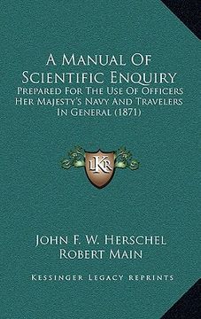 portada a manual of scientific enquiry: prepared for the use of officers her majesty's navy and travelers in general (1871) (en Inglés)