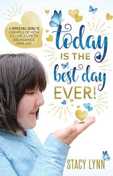 portada Today Is The Best Day Ever: A special girl's example of how to live a life of abundance and joy