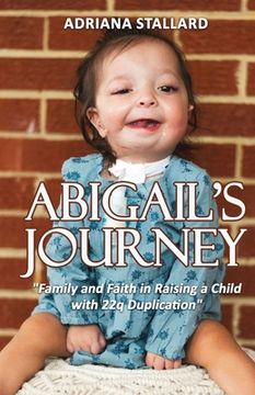 portada Abigail's Journey: "Family and Faith in Raising a Child with 22q Duplication"