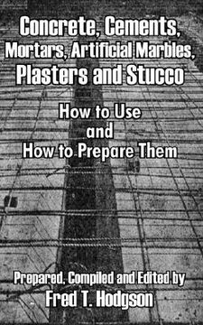 portada concrete, cements, mortars, artificial marbles, plasters and stucco: how to use and how to prepare them (en Inglés)