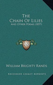 the chain of lilies: and other poems (1857) (en Inglés)