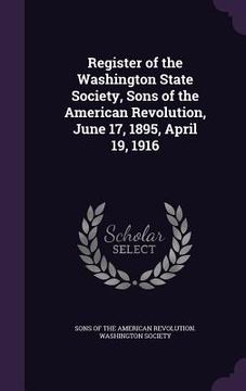 portada Register of the Washington State Society, Sons of the American Revolution, June 17, 1895, April 19, 1916