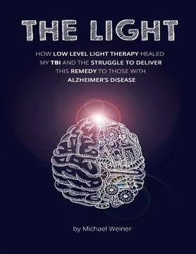 portada The Light: How Low Level Light Therapy (LLLT) healed my Traumatic Brain Injury (TBI), and the struggle to deliver this remedy to