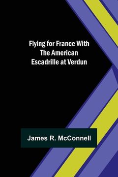 portada Flying for France With the American Escadrille at Verdun (en Inglés)