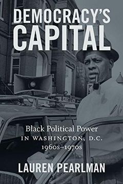 portada Democracy's Capital: Black Political Power in Washington, D. Ca , 1960S-1970S (Justice, Power and Politics) (en Inglés)