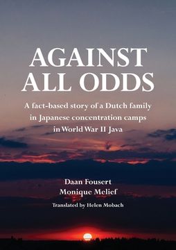 portada Against all Odds: A Fact-Based Story of a Dutch Family in Japanese Concentration Camps in World war ii Java (in English)