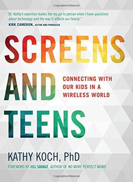 portada Screens and Teens: Connecting With our Kids in a Wireless World (en Inglés)