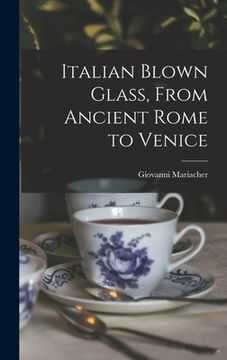 portada Italian Blown Glass, From Ancient Rome to Venice (en Inglés)