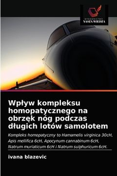 portada Wplyw kompleksu homopatycznego na obrzęk nóg podczas dlugich lotów samolotem (en Polaco)