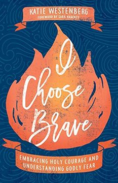 portada I Choose Brave: Embracing Holy Courage and Understanding Godly Fear (en Inglés)