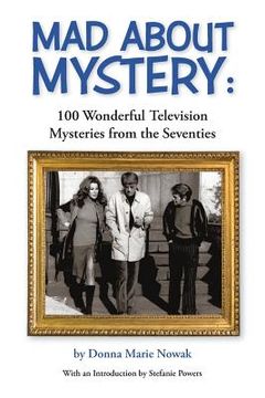portada Mad About Mystery: 100 Wonderful Television Mysteries from the Seventies (en Inglés)