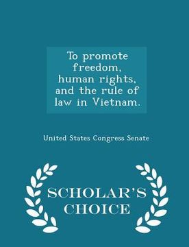 portada To Promote Freedom, Human Rights, and the Rule of Law in Vietnam. - Scholar's Choice Edition (en Inglés)