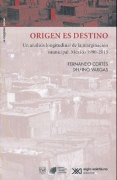 portada ORIGENES ES DESTINO. UN ANALISIS LONGITUDINAL DE LA MARGINACION MUNICIPAL MEXICO 1990 - 2015