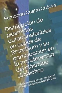 portada Distribución de Plásmidos Autotransferibles En Cepas de Rhizobium Y Su Participación En La Transferencia del Plásmido Simbiótico: Tesis Profesional Pa