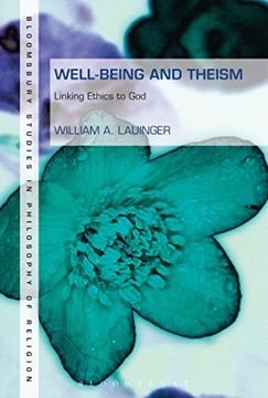 portada Well-Being and Theism: Linking Ethics to God (Bloomsbury Studies in Philosophy of Religion) (in English)