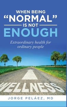 portada When being "normal" is not enough: Extraordinary health for ordinary people (in English)