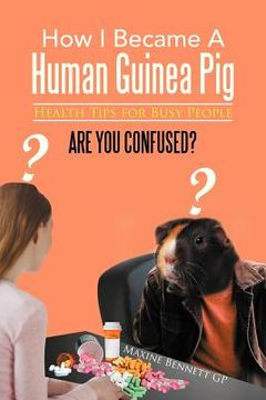 portada how i became a human guinea pig: health tips for busy people (in English)