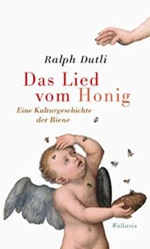 Das Lied vom Honig: Eine Kleine Kulturgeschichte der Biene (in German)