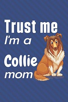portada Trust me, i'm a Collie Mom: For Collie dog Fans (en Inglés)