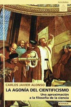 portada La Agonia del Cientificismo: Una Aproximacion a la Filosofia de l a Ciencia (in Spanish)