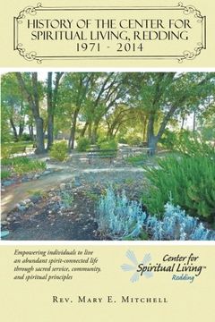 portada History of the Center for Spiritual Living, Redding: Empowering Individuals to Live an Abundant Spirit-Connected Life Through Sacred Service, Communit (in English)