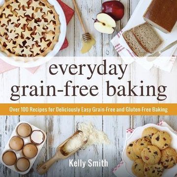 portada Everyday Grain-Free Baking: Over 100 Recipes for Deliciously Easy Grain-Free and Gluten-Free Baking