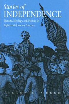 portada stories of independence: identity, ideology, and history in eighteenth-century america (en Inglés)