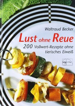 portada Lust ohne Reue: 200 Vollwert-Rezepte ohne tierisches Eiweiß (en Alemán)