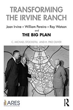 portada Transforming the Irvine Ranch: Joan Irvine, William Pereira, ray Watson, and the big Plan (American Real Estate Society Book Series) (en Inglés)