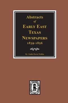 portada Abstracts of Early East Texas Newspaper, 1839--1856. (en Inglés)